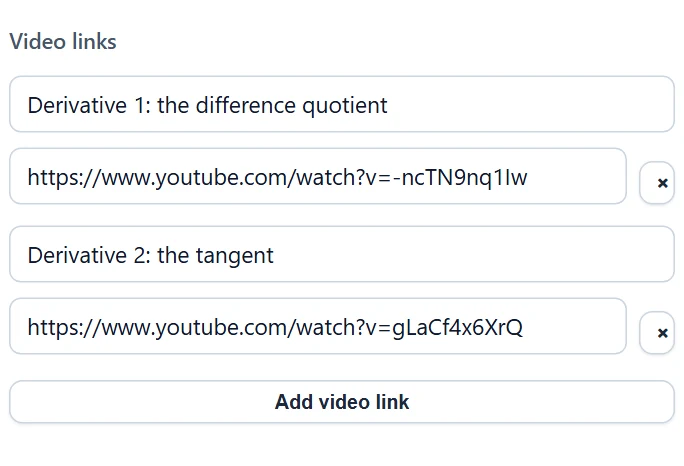 Two video links, each with its own title and URL. “×” removes a row, “Add video link” creates a new one.