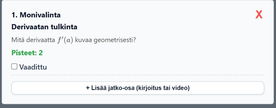 Monivalinnan kysymyskortti: tyyppi, nimi, tehtävänanto, pisteet, Vaadittu-valinta ja alimpana “+ Lisää jatko-osa (kirjoitus tai video)” -nappi. X poistaa kysymyksen.