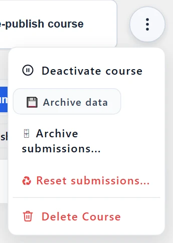 The ⋮ menu of a published course: Deactivate course, 💾 Archive data, Archive submissions…, Reset submissions… and Delete Course. Import published version appears only when the published version is newer than the local one.