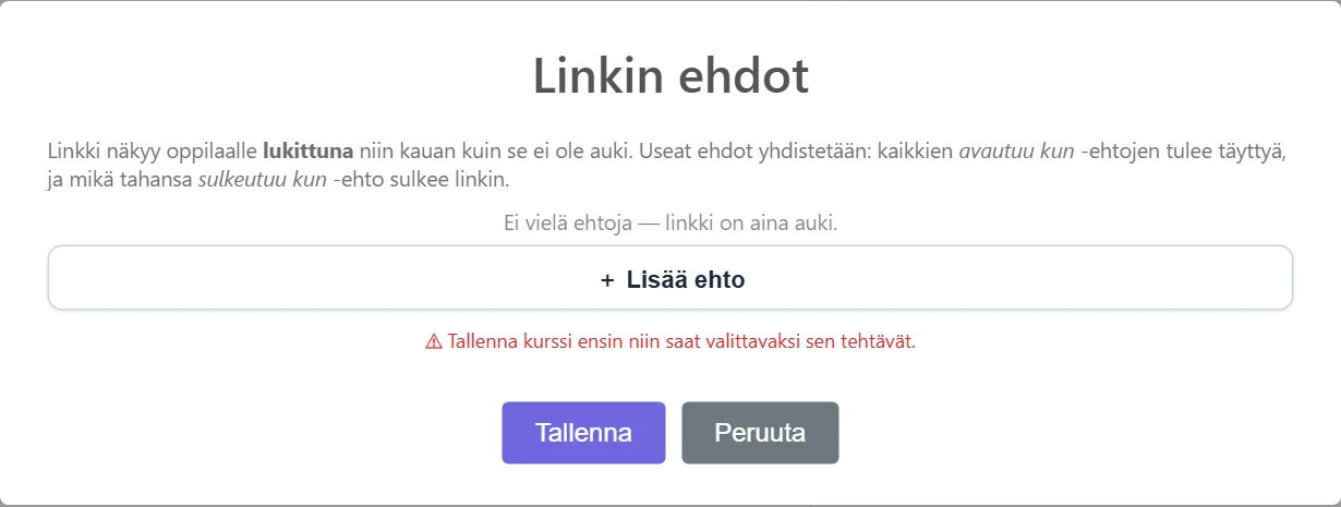 Linkin ehdot -ikkuna uudella, vielä tallentamattomalla kurssilla: ehtoja ei ole, ja ikkuna muistuttaa tallentamaan kurssin ensin, jotta sen tehtäviä voi valita ehdon kohteeksi.